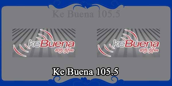 Ke Buena 105.5