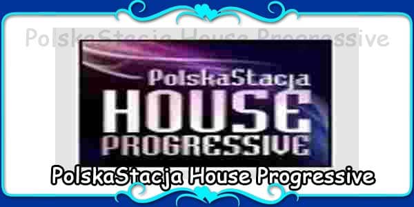 PolskaStacja House Progressive Poland Listen Online