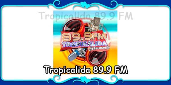 Tropicalida 89.9 FM