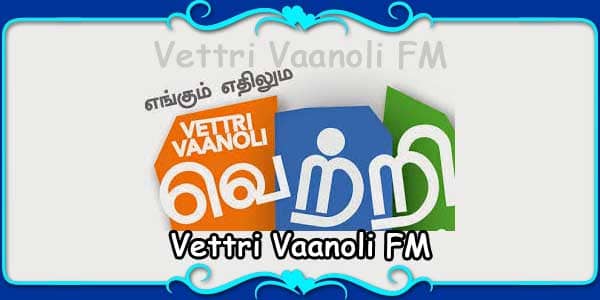 Vettri Vaanoli FM: Bringing You the Best of Tamil Music and Entertainment